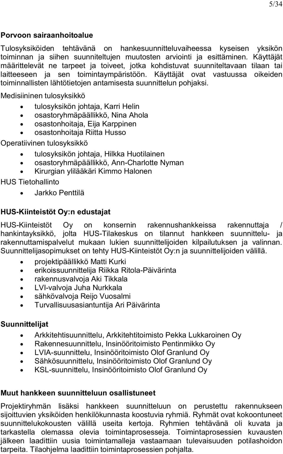 Käyttäjät ovat vastuussa oikidn toiminnallistn lähtötitojn antamissta suunnittlun pohjaksi.
