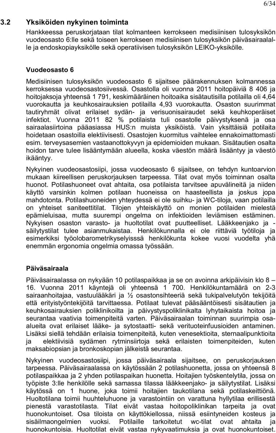 opratiivisn tulosyksikön LEIKOyksiköll. Vuodosasto 6 Mdisiinisn tulosyksikön vuodosasto 6 sijaits pääraknnuksn kolmannssa krroksssa vuodosastosiivssä.