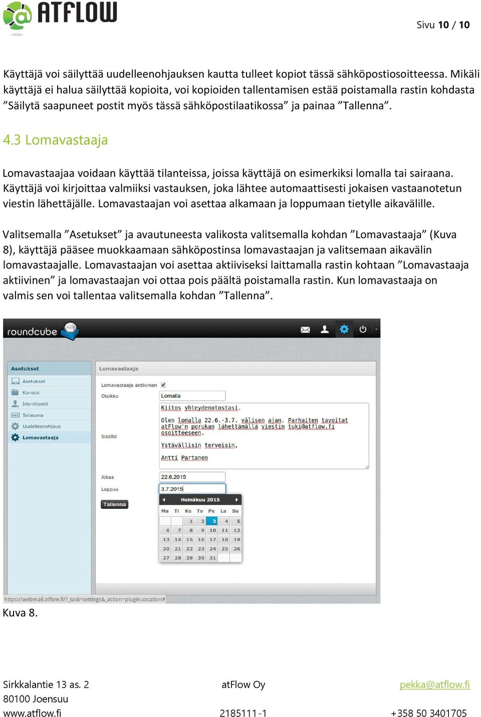 3 Lomavastaaja Lomavastaajaa voidaan käyttää tilanteissa, joissa käyttäjä on esimerkiksi lomalla tai sairaana.