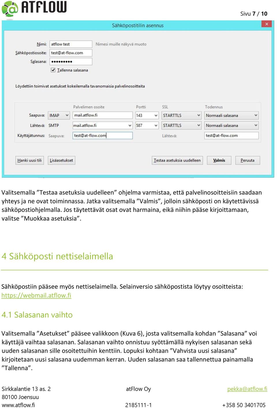 4 Sähköposti nettiselaimella Sähköpostiin pääsee myös nettiselaimella. Selainversio sähköpostista löytyy osoitteista: https://webmail.atflow.fi 4.