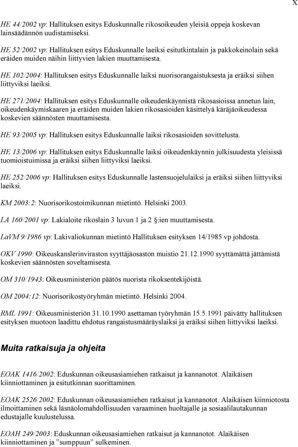 HE 102/2004: Hallituksen esitys Eduskunnalle laiksi nuorisorangaistuksesta ja eräiksi siihen liittyviksi laeiksi.
