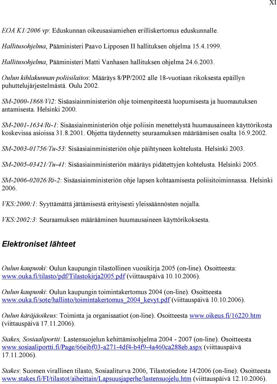 SM 2000 1868/Vi2: Sisäasiainministeriön ohje toimenpiteestä luopumisesta ja huomautuksen antamisesta. Helsinki 2000.