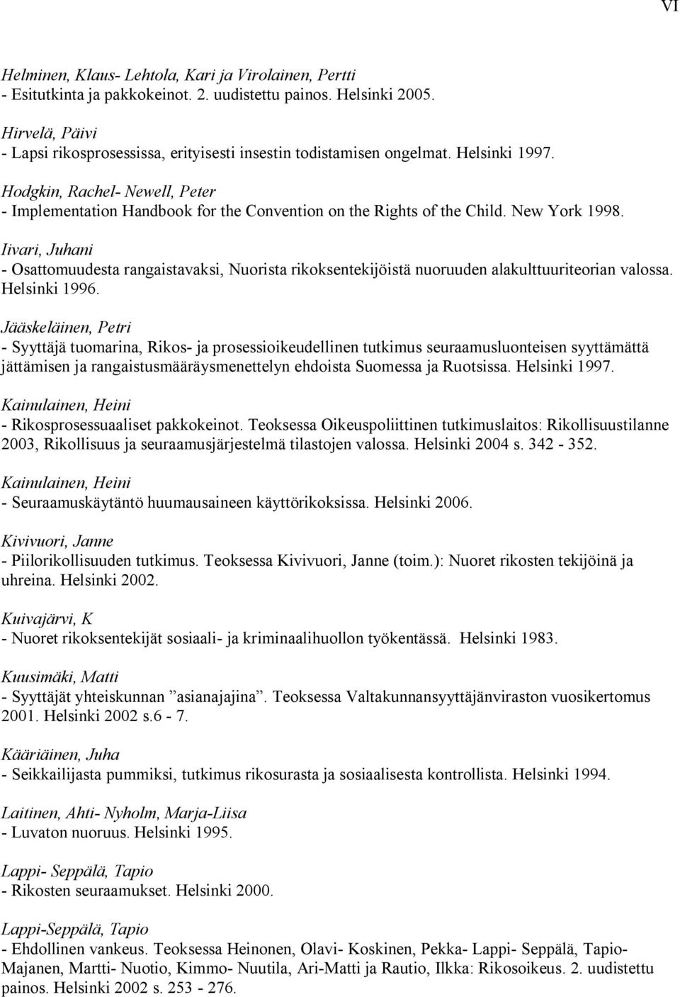 New York 1998. Iivari, Juhani Osattomuudesta rangaistavaksi, Nuorista rikoksentekijöistä nuoruuden alakulttuuriteorian valossa. Helsinki 1996.
