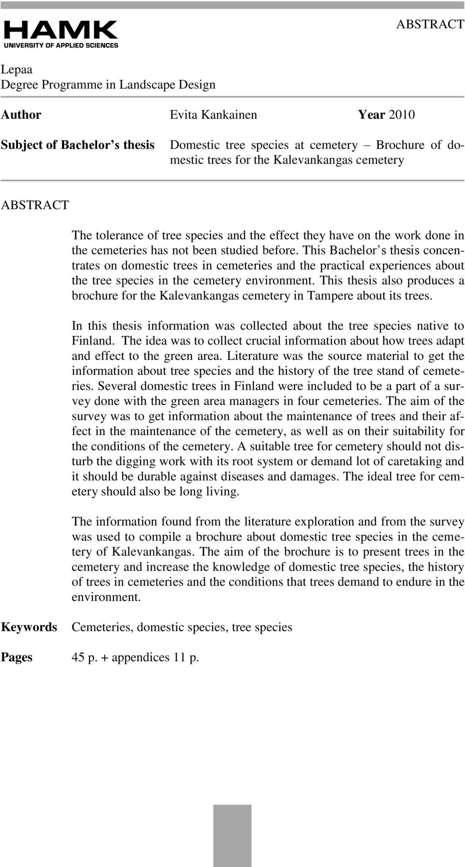 This Bachelor s thesis concentrates on domestic trees in cemeteries and the practical experiences about the tree species in the cemetery environment.