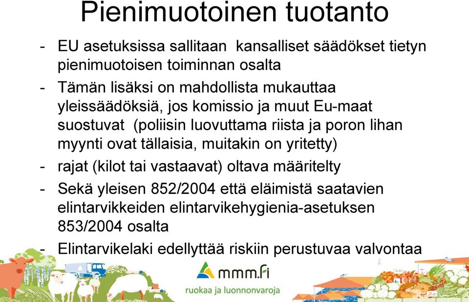 myynti ovat tällaisia, muitakin on yritetty) - rajat (kilot tai vastaavat) oltava määritelty - Sekä yleisen 852/2004 että