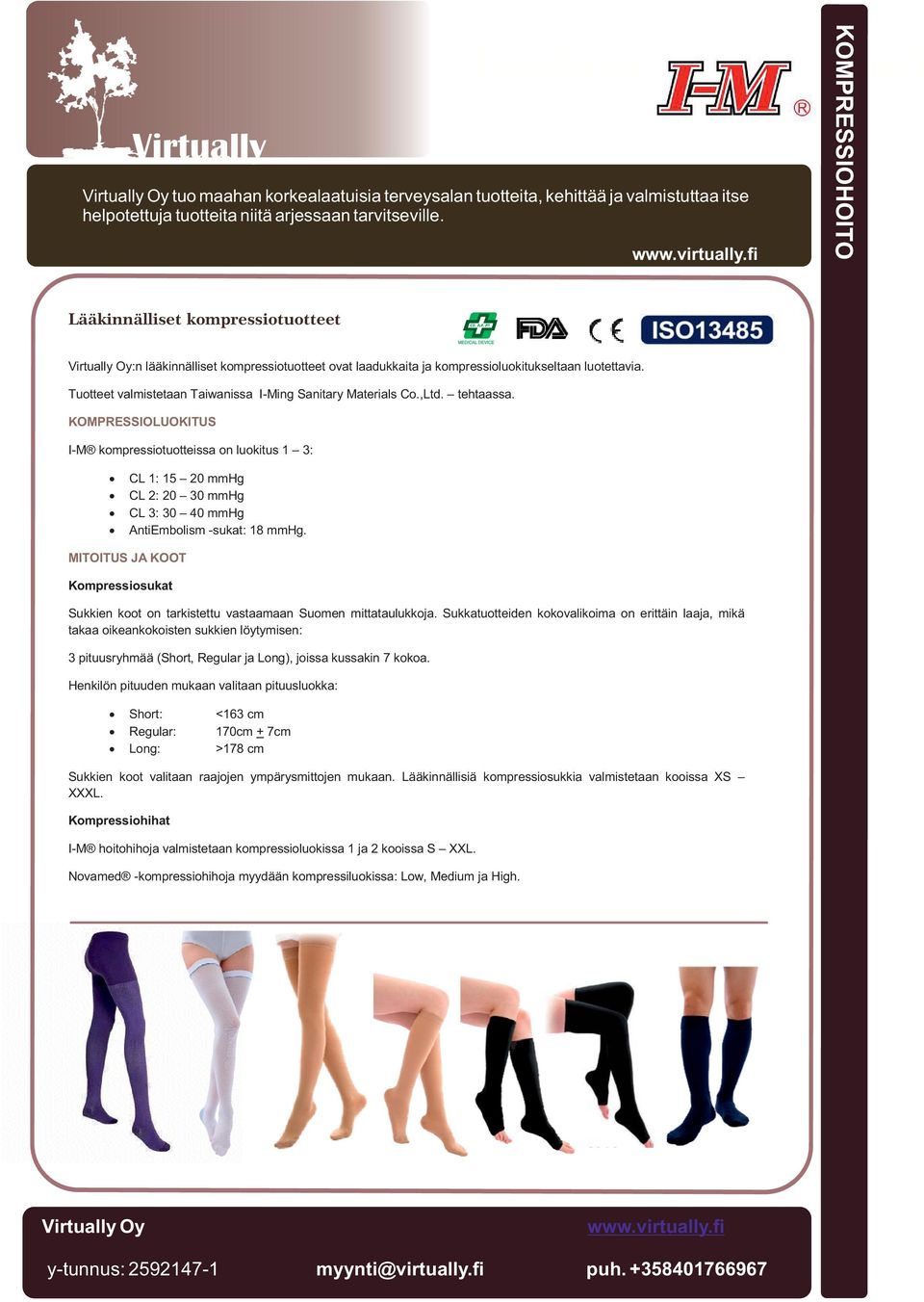 KOMPRESSIOLUOKITUS I-M kompressiotuotteissa on luokitus 1 3: CL1:15 20mmHg CL2:20 30mmHg CL3:30 40mmHg AntiEmbolism -sukat: 18 mmhg.