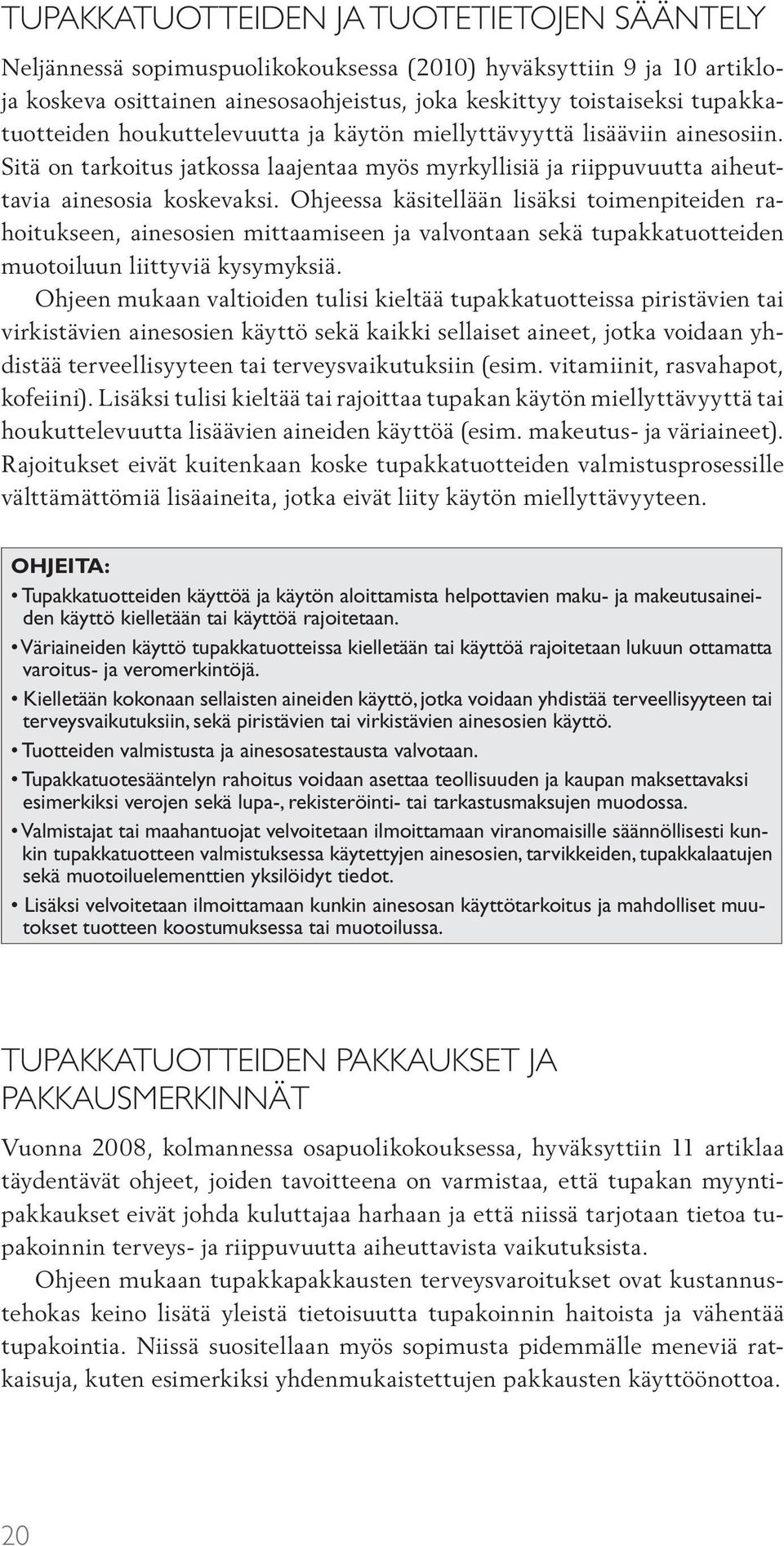 Ohjeessa käsitellään lisäksi toimenpiteiden rahoitukseen, ainesosien mittaamiseen ja valvontaan sekä tupakkatuotteiden muotoiluun liittyviä kysymyksiä.