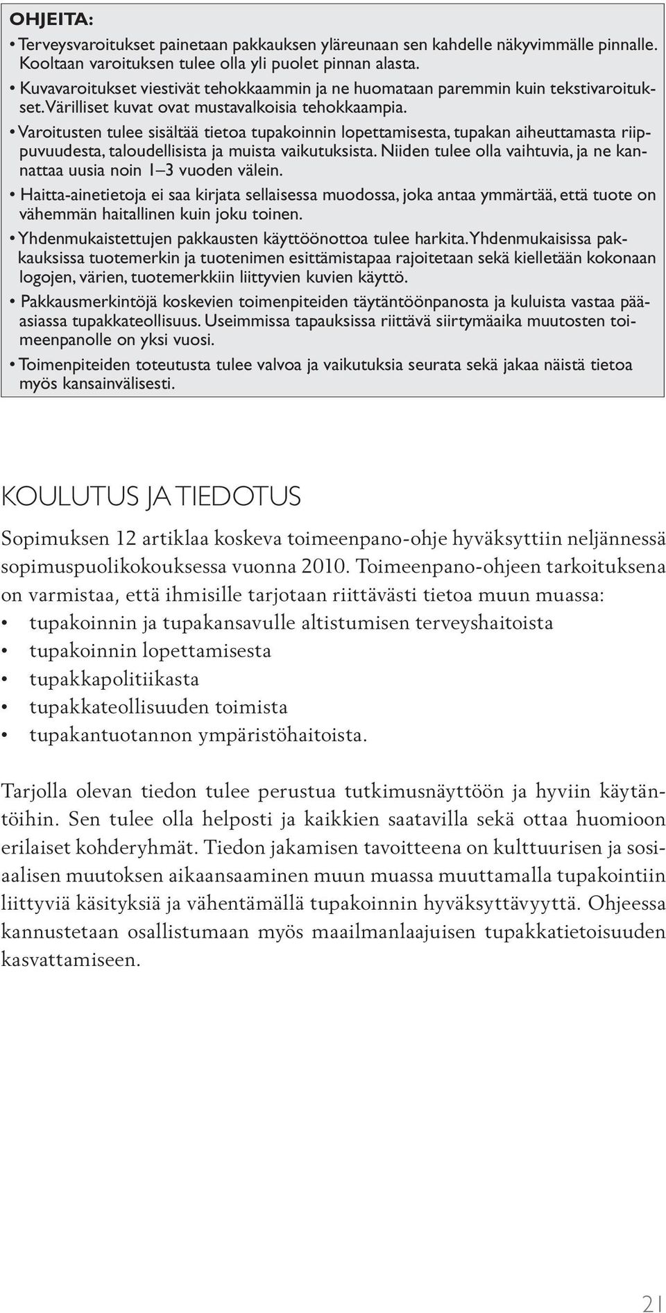 Varoitusten tulee sisältää tietoa tupakoinnin lopettamisesta, tupakan aiheuttamasta riippuvuudesta, taloudellisista ja muista vaikutuksista.