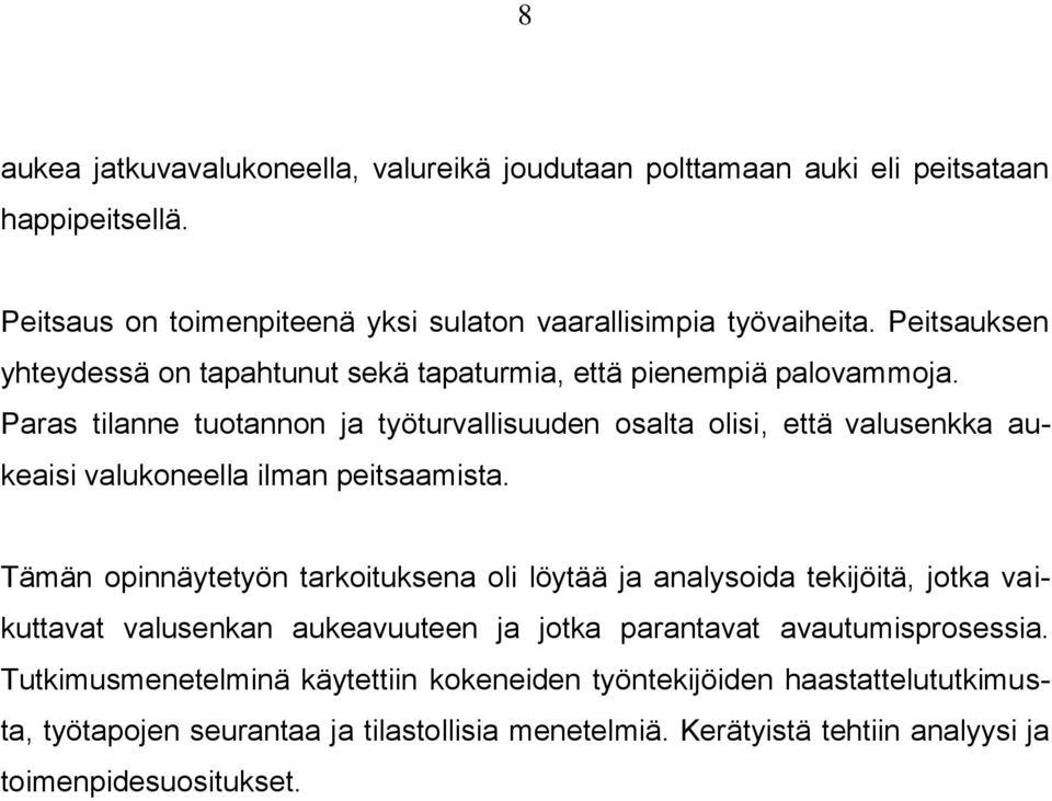 Paras tilanne tuotannon ja työturvallisuuden osalta olisi, että valusenkka aukeaisi valukoneella ilman peitsaamista.