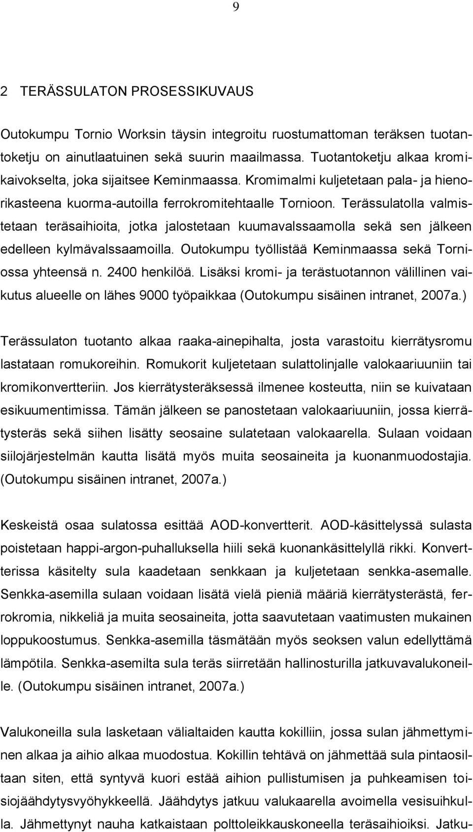 Terässulatolla valmistetaan teräsaihioita, jotka jalostetaan kuumavalssaamolla sekä sen jälkeen edelleen kylmävalssaamoilla. Outokumpu työllistää Keminmaassa sekä Torniossa yhteensä n. 2400 henkilöä.