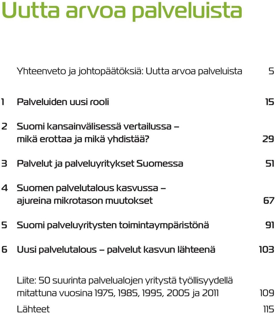29 3 Palvelut ja palveluyritykset Suomessa 51 4 Suomen palvelutalous kasvussa ajureina mikrotason muutokset 67 5 Suomi