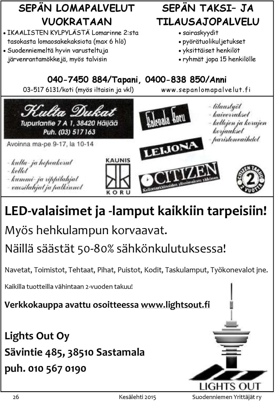 sepanlomapalvelut.fi LED-valaisimet ja -lamput kaikkiin tarpeisiin! Myös hehkulampun korvaavat. Näillä säästät 50-80% sähkönkulutuksessa!