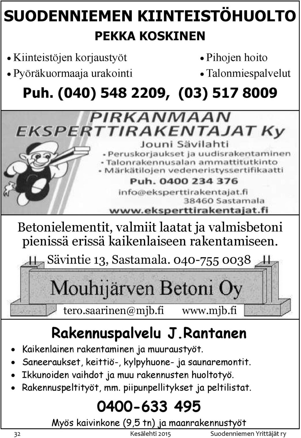 040-755 0038 tero.saarinen@mjb.fi www.mjb.fi Rakennuspalvelu J.Rantanen Kaikenlainen rakentaminen ja muuraustyöt.