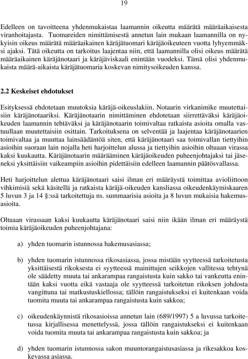 Tätä oikeutta on tarkoitus laajentaa niin, että laamannilla olisi oikeus määrätä määräaikainen käräjänotaari ja käräjäviskaali enintään vuodeksi.