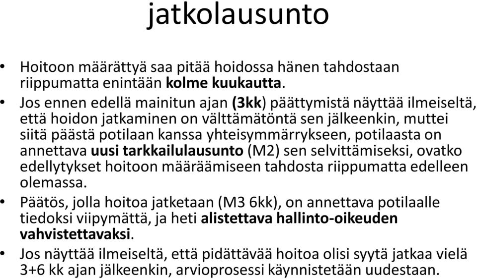 yhteisymmärrykseen, potilaasta on annettava uusi tarkkailulausunto (M2) sen selvittämiseksi, ovatko edellytykset hoitoon määräämiseen tahdosta riippumatta edelleen olemassa.