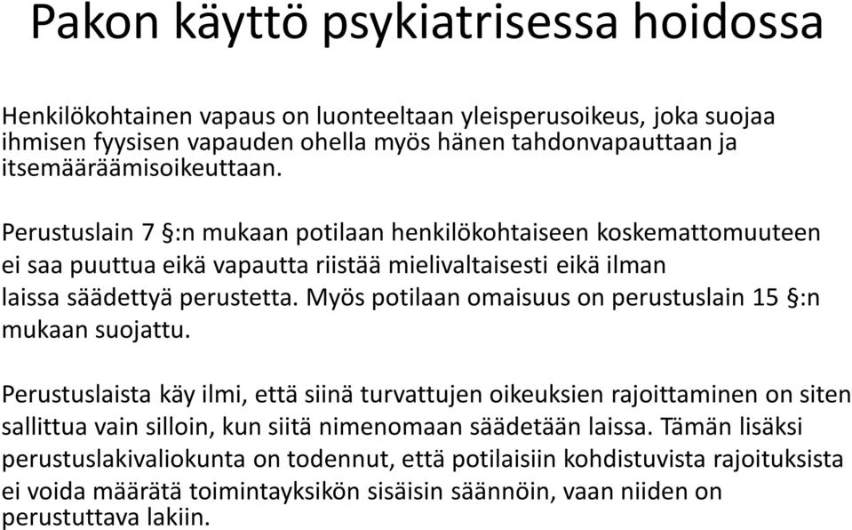 Myös potilaan omaisuus on perustuslain 15 :n mukaan suojattu.