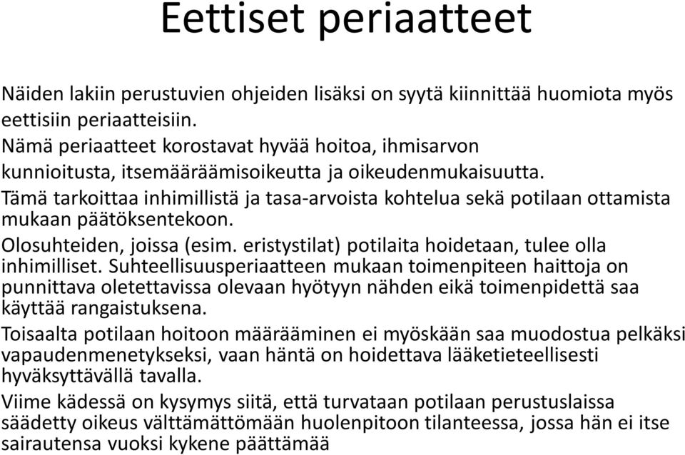 Tämä tarkoittaa inhimillistä ja tasa-arvoista kohtelua sekä potilaan ottamista mukaan päätöksentekoon. Olosuhteiden, joissa (esim. eristystilat) potilaita hoidetaan, tulee olla inhimilliset.