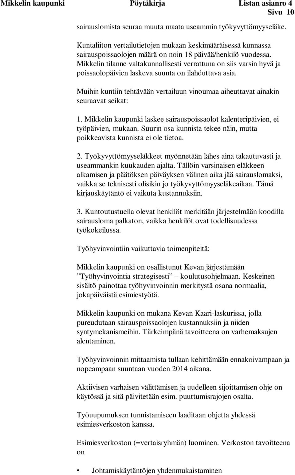 Mikkelin tilanne valtakunnallisesti verrattuna on siis varsin hyvä ja poissaolopäivien laskeva suunta on ilahduttava asia.