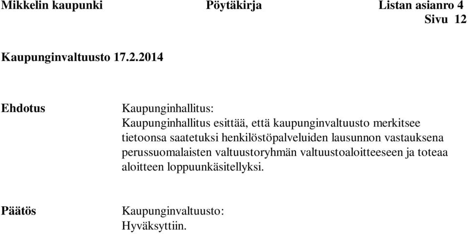 2014 Ehdotus Kaupunginhallitus: Kaupunginhallitus esittää, että kaupunginvaltuusto merkitsee