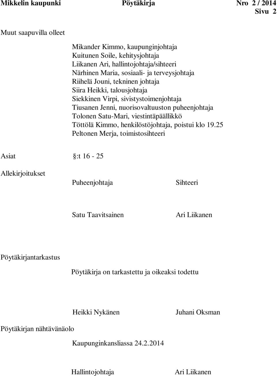 Tolonen Satu-Mari, viestintäpäällikkö Töttölä Kimmo, henkilöstöjohtaja, poistui klo 19.