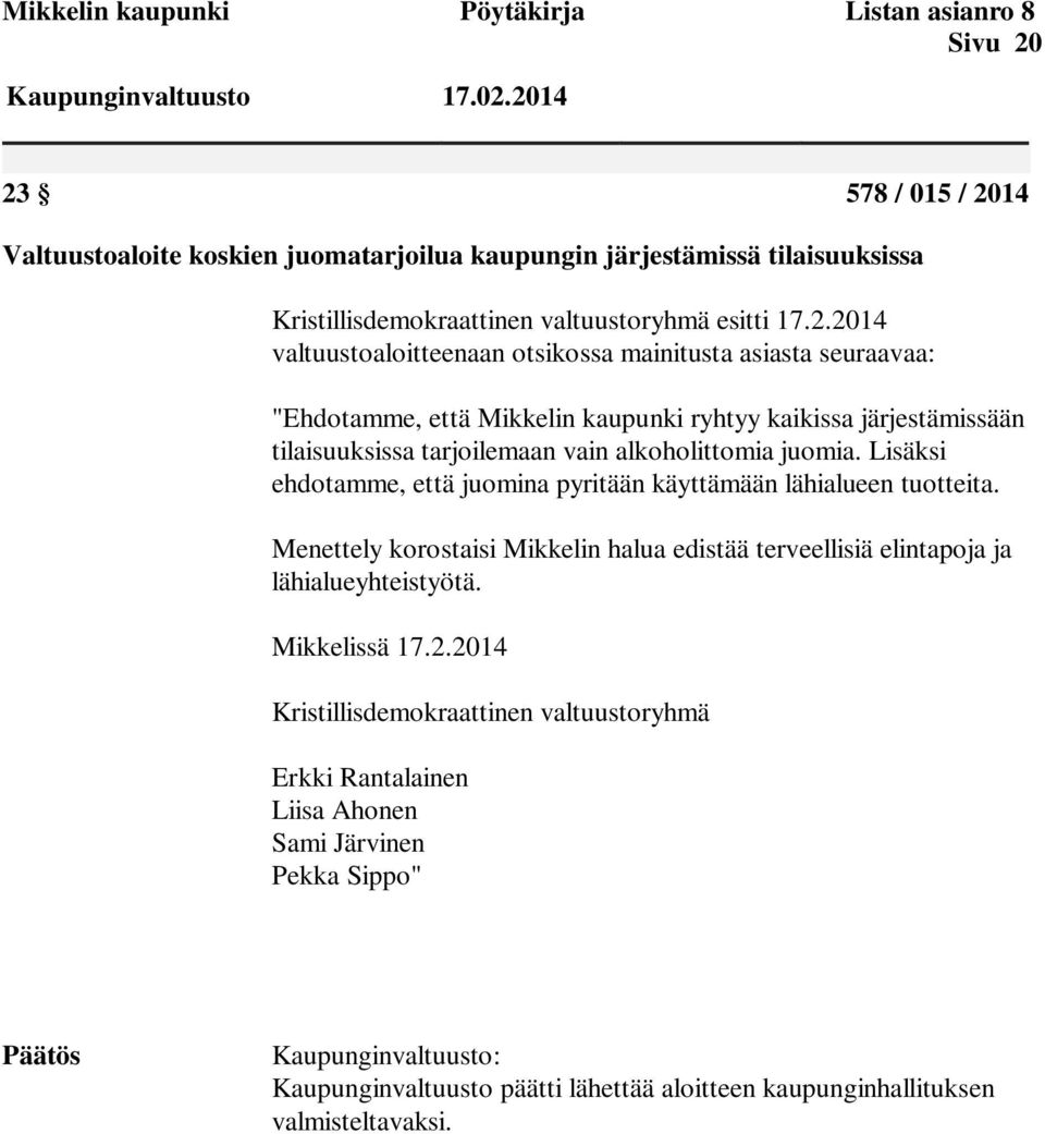 Lisäksi ehdotamme, että juomina pyritään käyttämään lähialueen tuotteita. Menettely korostaisi Mikkelin halua edistää terveellisiä elintapoja ja lähialueyhteistyötä. Mikkelissä 17.2.