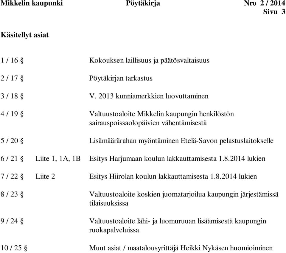 pelastuslaitokselle 6 / 21 Liite 1, 1A, 1B Esitys Harjumaan koulun lakkauttamisesta 1.8.