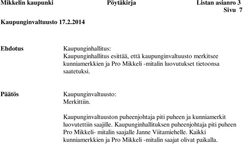 luovutukset tietoonsa saatetuksi. Päätös Kaupunginvaltuusto: Merkittiin.