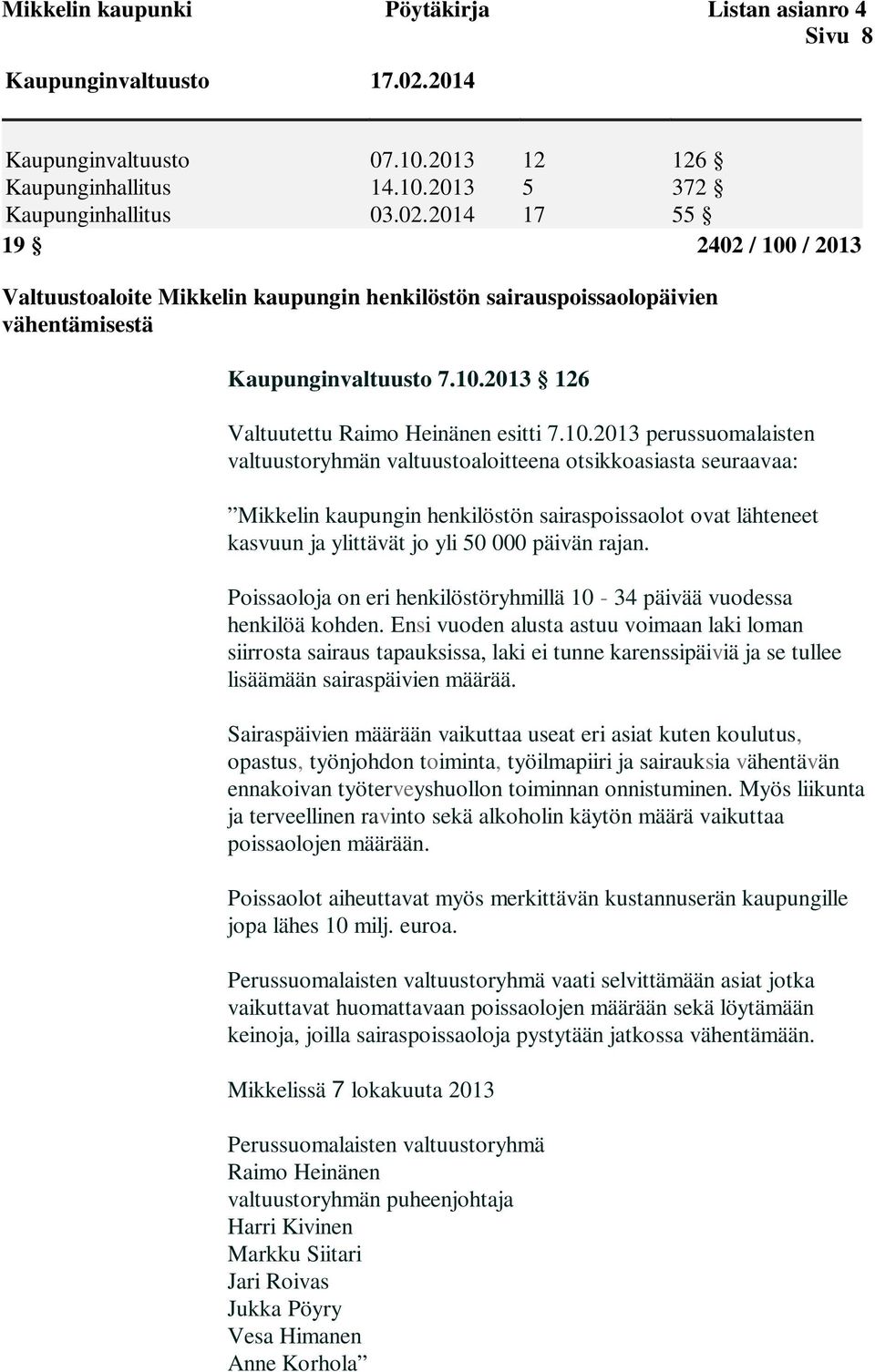 2014 12 5 17 126 372 55 19 2402 / 100 / 2013 Valtuustoaloite Mikkelin kaupungin henkilöstön sairauspoissaolopäivien vähentämisestä Kaupunginvaltuusto 7.10.2013 126 Valtuutettu Raimo Heinänen esitti 7.