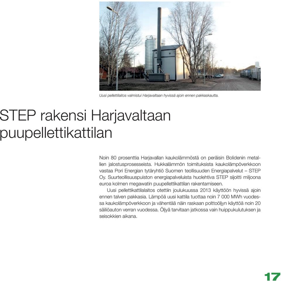 Hukkalämmön toimituksista kaukolämpöverkkoon vastaa Pori Energian tytäryhtiö Suomen teollisuuden Energiapalvelut STEP Oy.