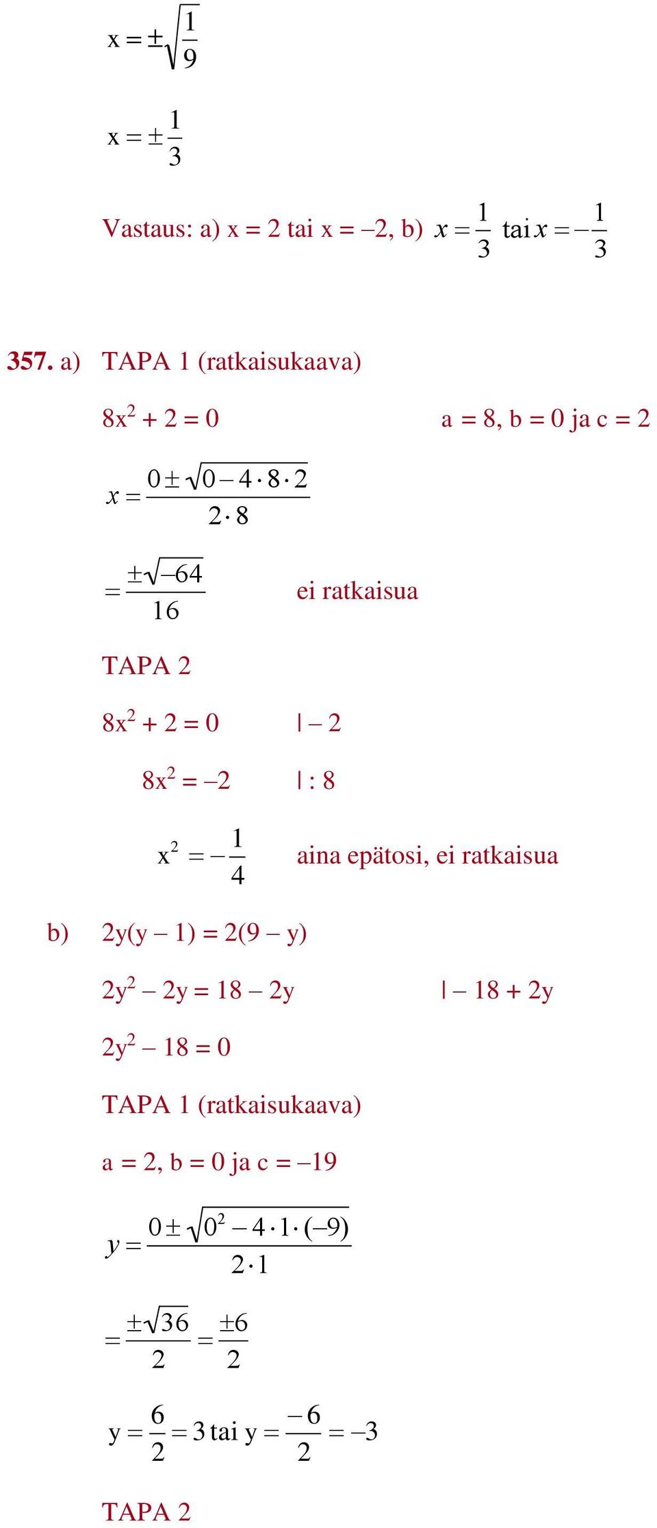 ei ratkaisua 8x + = 0 8x = : 8 x aina epätosi, ei ratkaisua b) y(y ) =