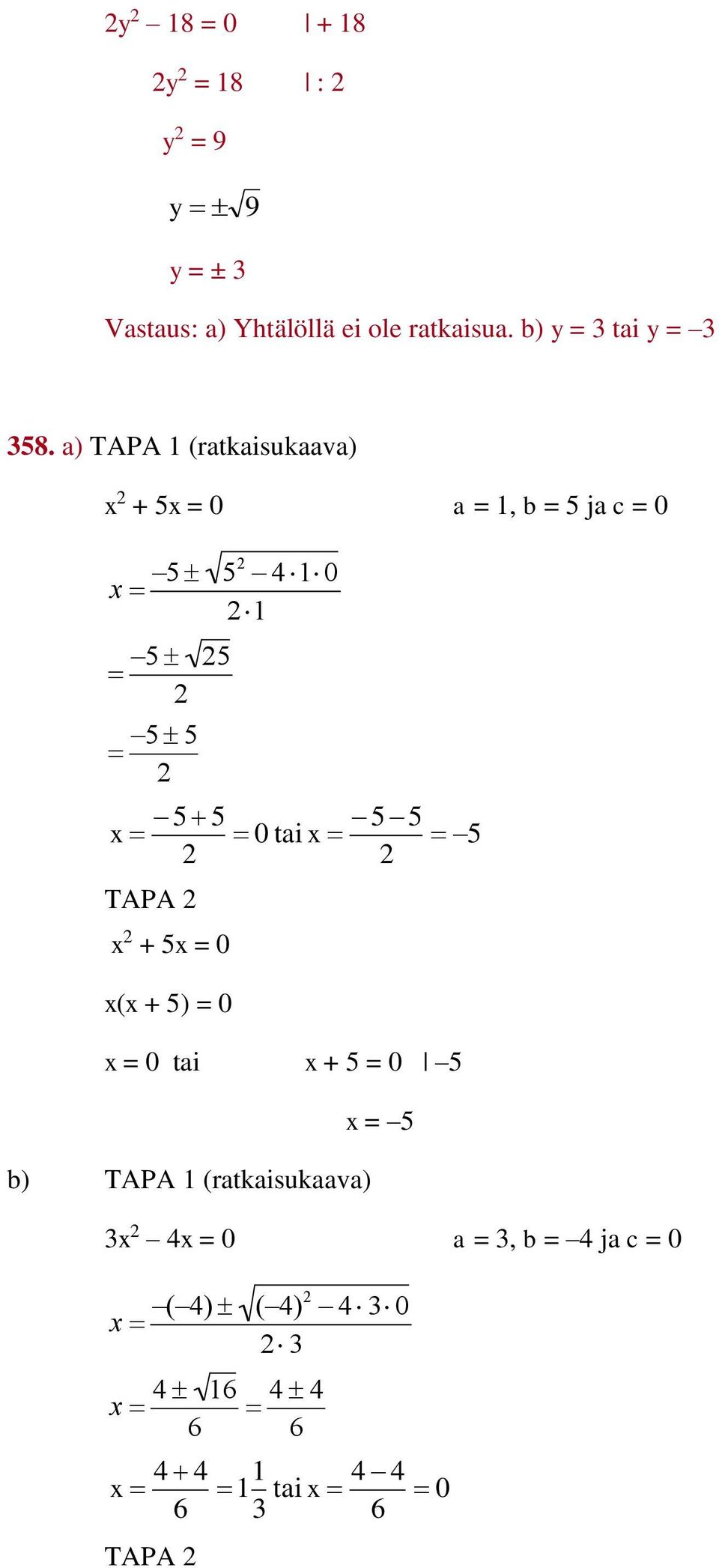 a) TAPA (ratkaisukaava) x + 5x = 0 a =, b = 5 ja c = 0 x 5 5 0 5 5 5 5 5 5 5 5 x 0