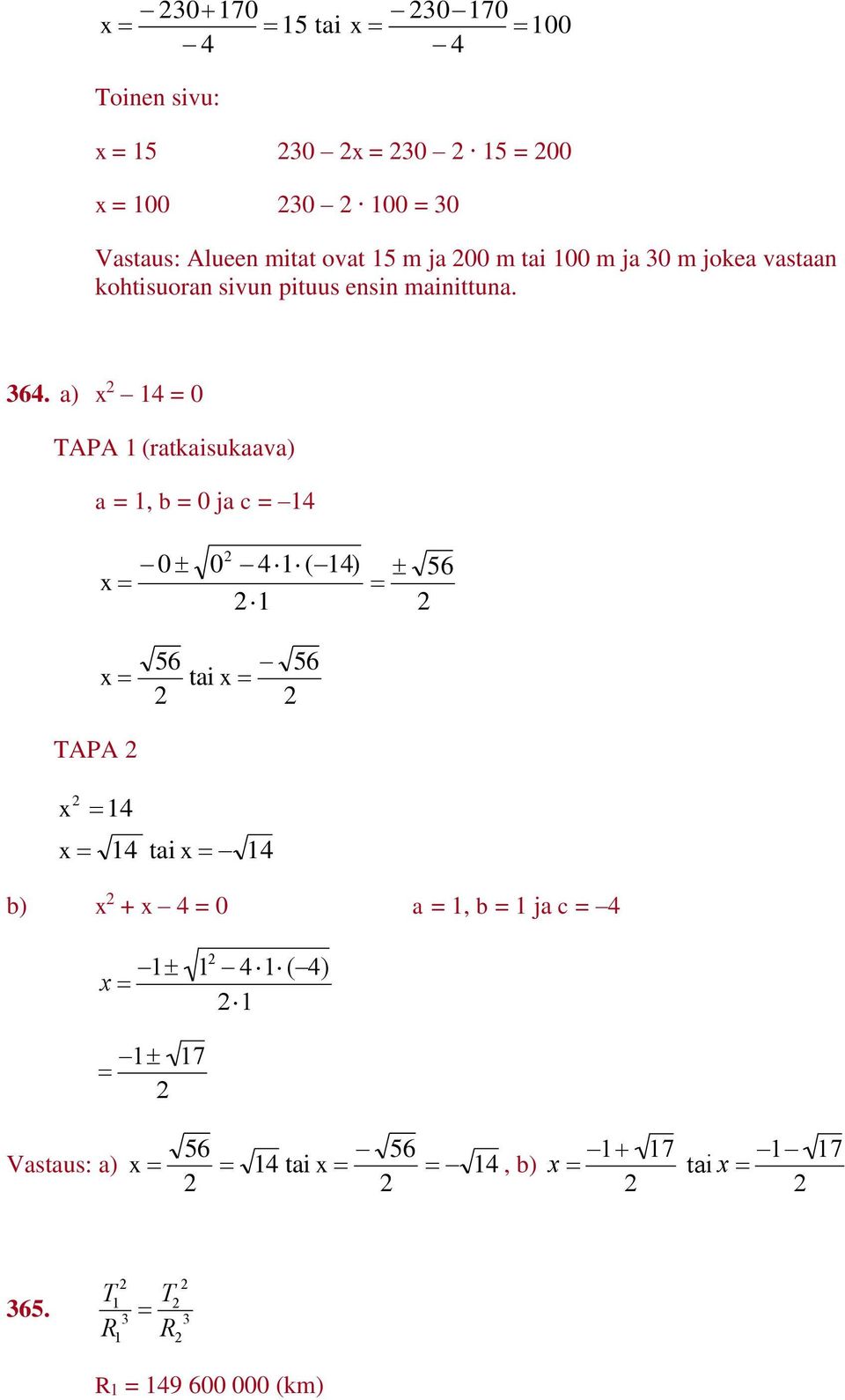 a) x = 0 TAPA (ratkaisukaava) a =, b = 0 ja c = 0 x 0 ( ) 56 x TAPA 56 tai x 56 x x tai x b) x