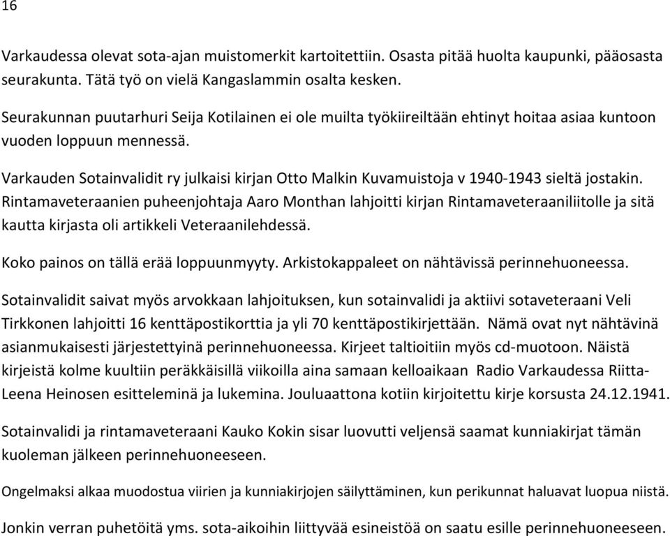 Varkauden Sotainvalidit ry julkaisi kirjan Otto Malkin Kuvamuistoja v 1940-1943 sieltä jostakin.