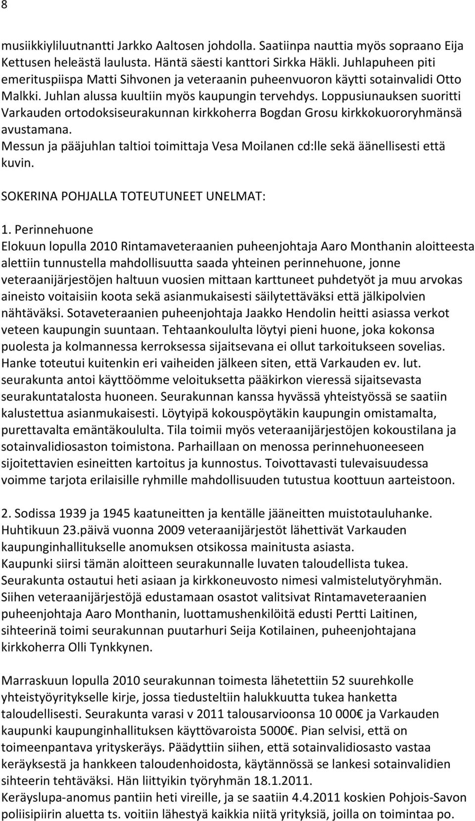 Loppusiunauksen suoritti Varkauden ortodoksiseurakunnan kirkkoherra Bogdan Grosu kirkkokuororyhmänsä avustamana.