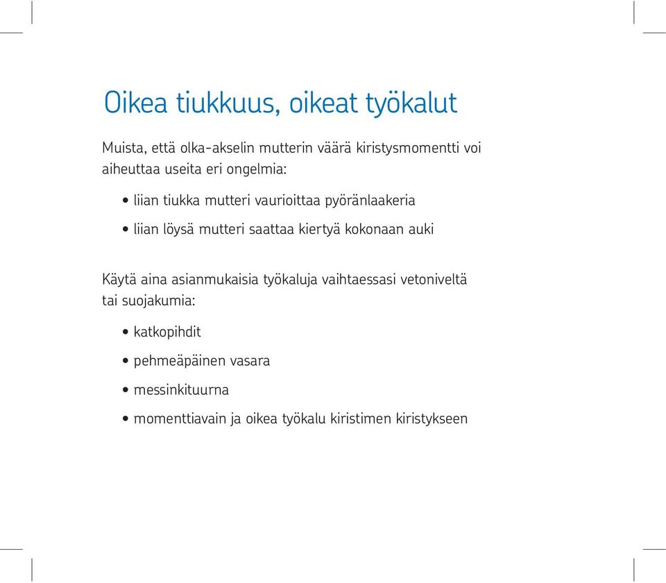 saattaa kiertyä kokonaan auki Käytä aina asianmukaisia työkaluja vaihtaessasi vetoniveltä tai