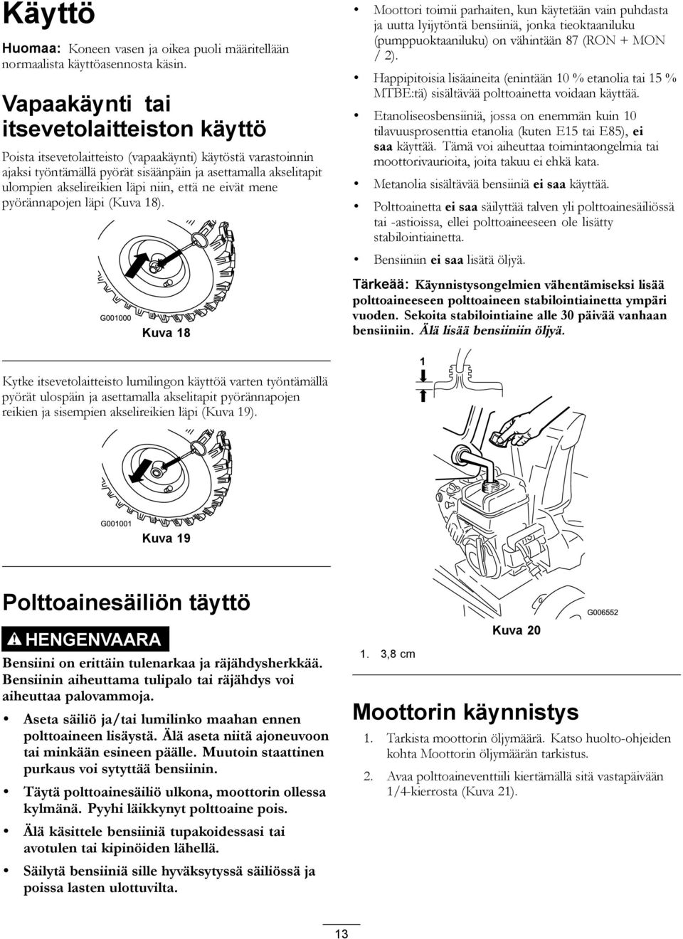 niin, että ne eivät mene pyörännapojen läpi (Kuva 18).