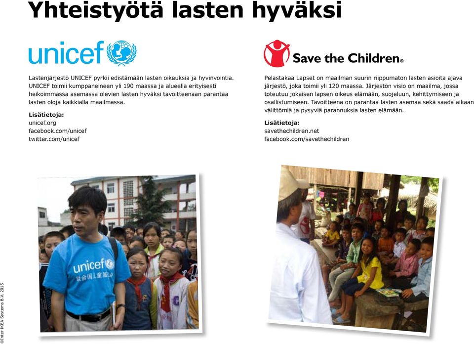 Lisätietoja: unicef.org facebook.com/unicef twitter.com/unicef Pelastakaa Lapset on maailman suurin riippumaton lasten asioita ajava järjestö, joka toimii yli 120 maassa.