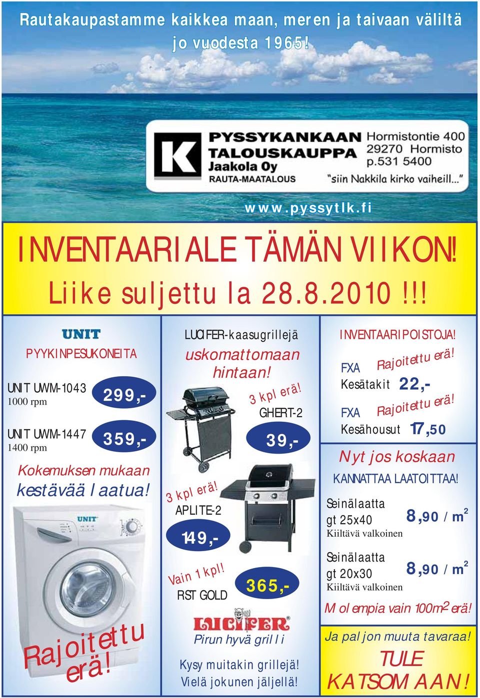 APLITE-2 Vain 1 kpl! RST GOLD 3 kpl erä! GHERT-2 22,- 39,- 149,- 365,- Pirun hyvä grilli Kysy muitakin grillejä! Vielä jokunen jäljellä! INVENTAARIPOISTOJA!