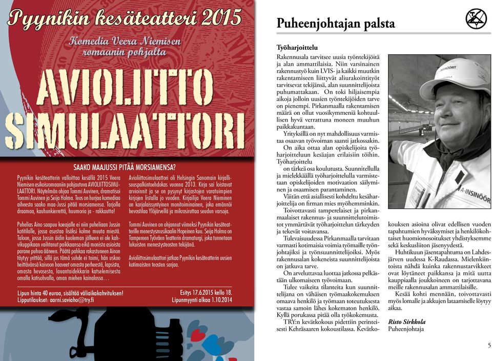 Puhelias Aino saapuu koeajalle ei niin puheliaan Jussin kotitilalle, jossa asustaa lisäksi kolme muuta miestä.