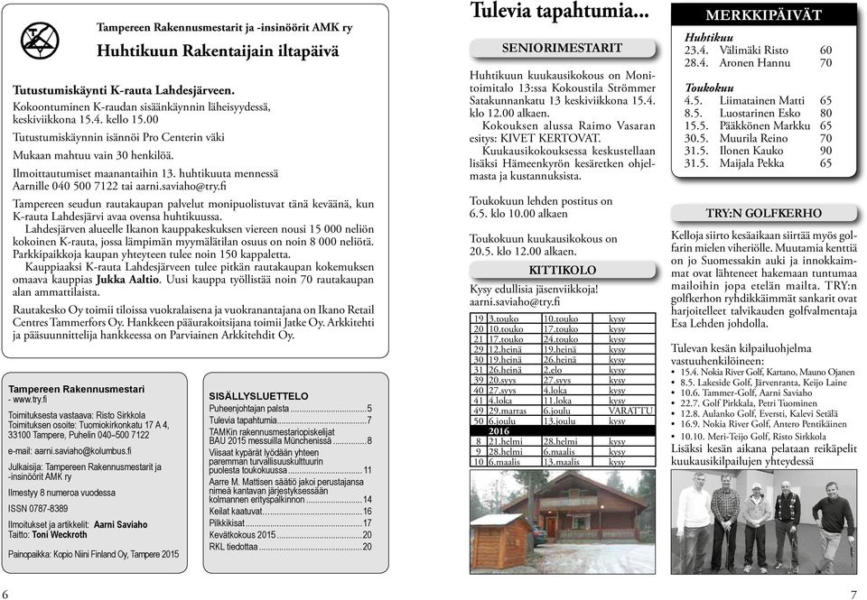 Finland Oy, Tampere 2015 Tampereen Rakennusmestarit ja -insinöörit AMK ry Huhtikuun Rakentaijain iltapäivä Tutustumiskäynti K-rauta Lahdesjärveen.