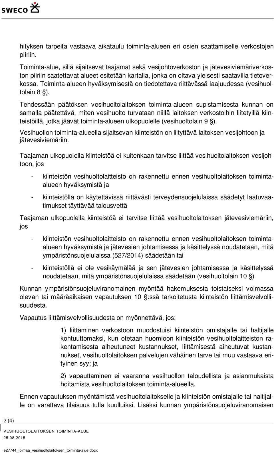 Toiminta-alueen hyväksymisestä on tiedotettava riittävässä laajuudessa (vesihuoltolain 8 ).