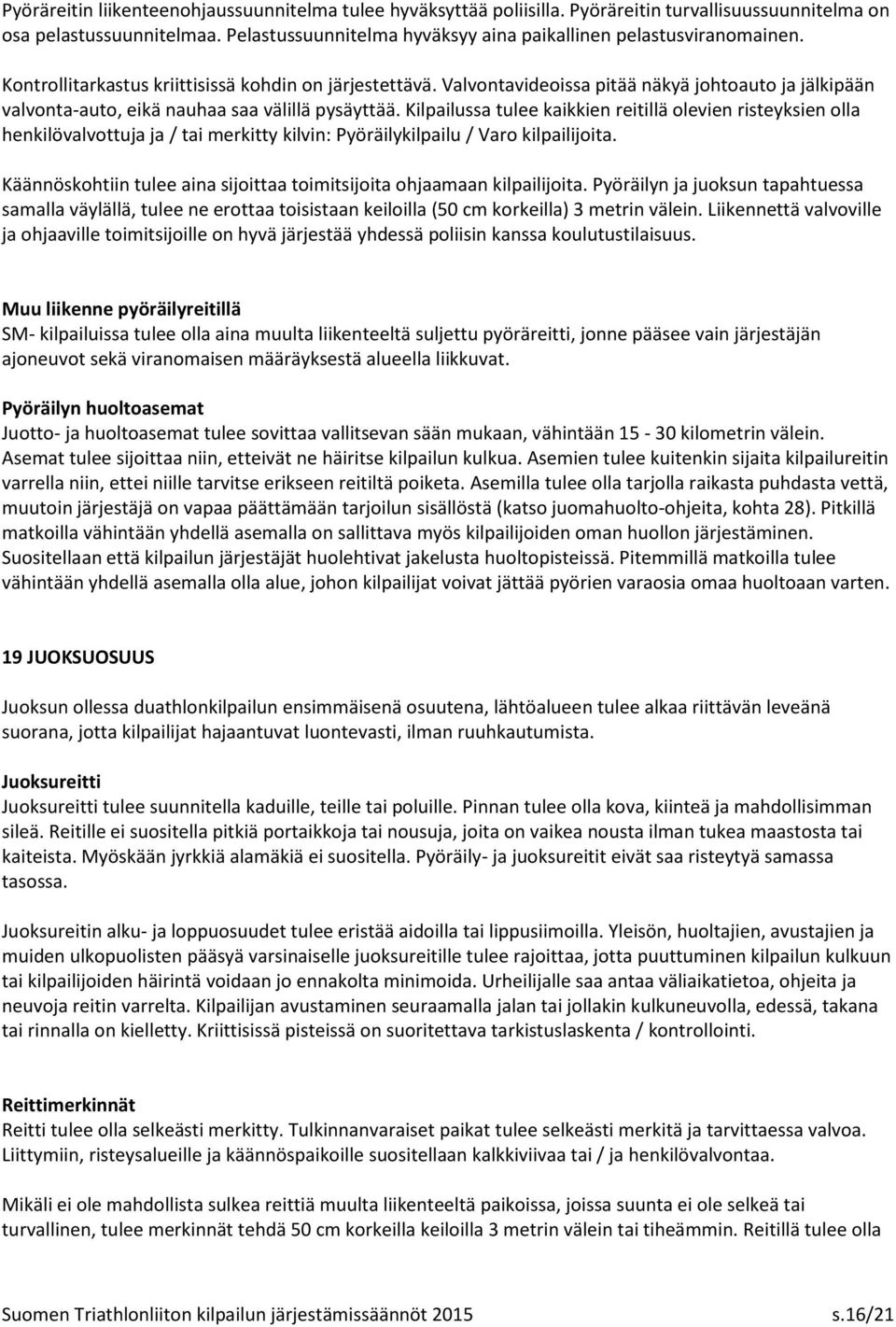 Valvontavideoissa pitää näkyä johtoauto ja jälkipään valvonta-auto, eikä nauhaa saa välillä pysäyttää.