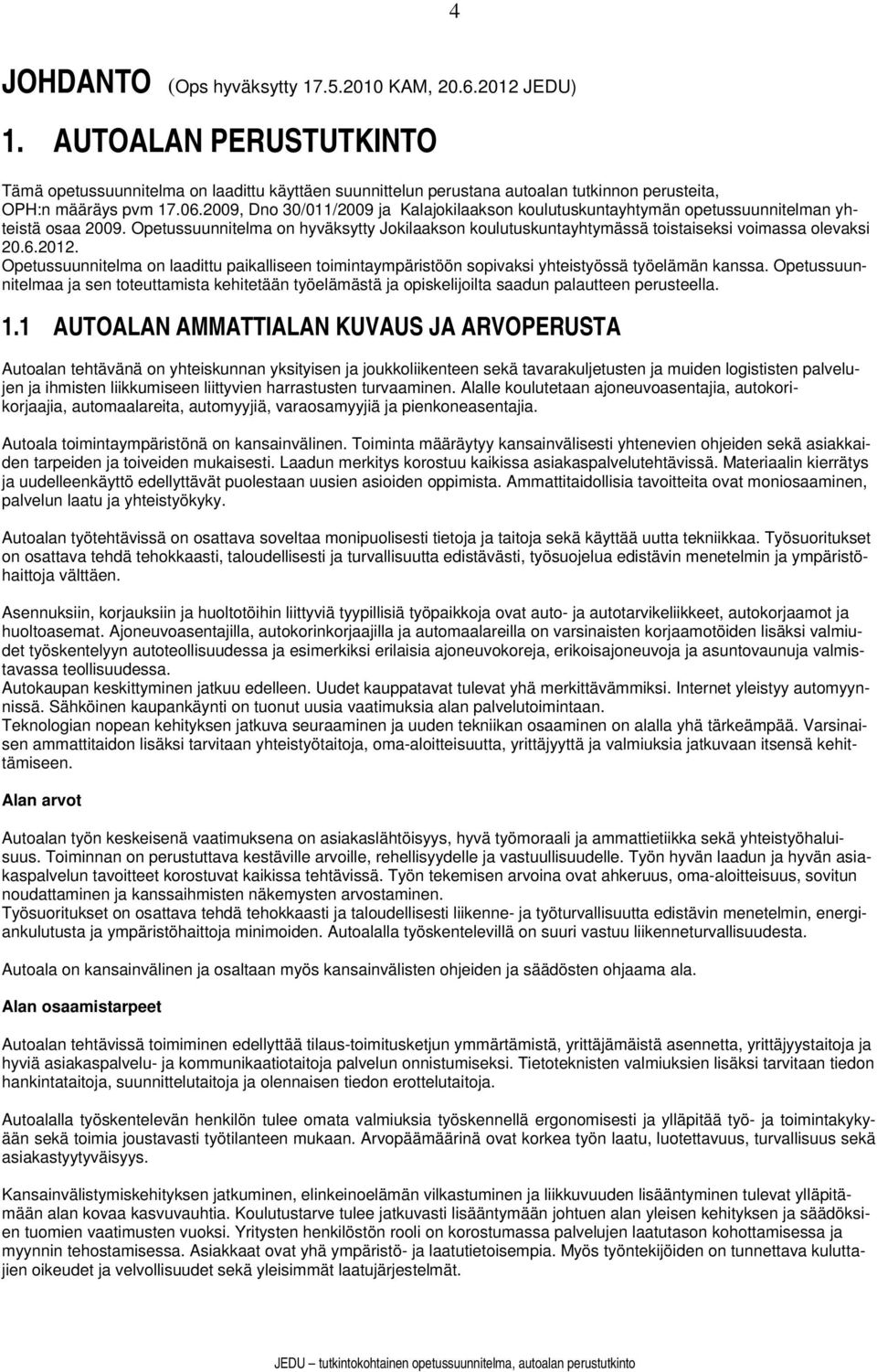 2009, Dno 30/011/2009 ja Kalajokilaakson koulutuskuntayhtymän opetussuunnitelman yhteistä osaa 2009.