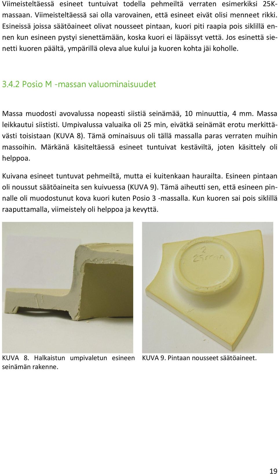 Jos esinettä sienetti kuoren päältä, ympärillä oleva alue kului ja kuoren kohta jäi koholle. 3.4.