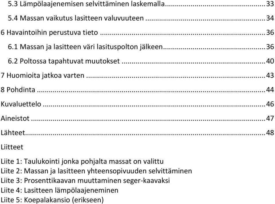 .. 44 Kuvaluettelo... 46 Aineistot... 47 Lähteet.