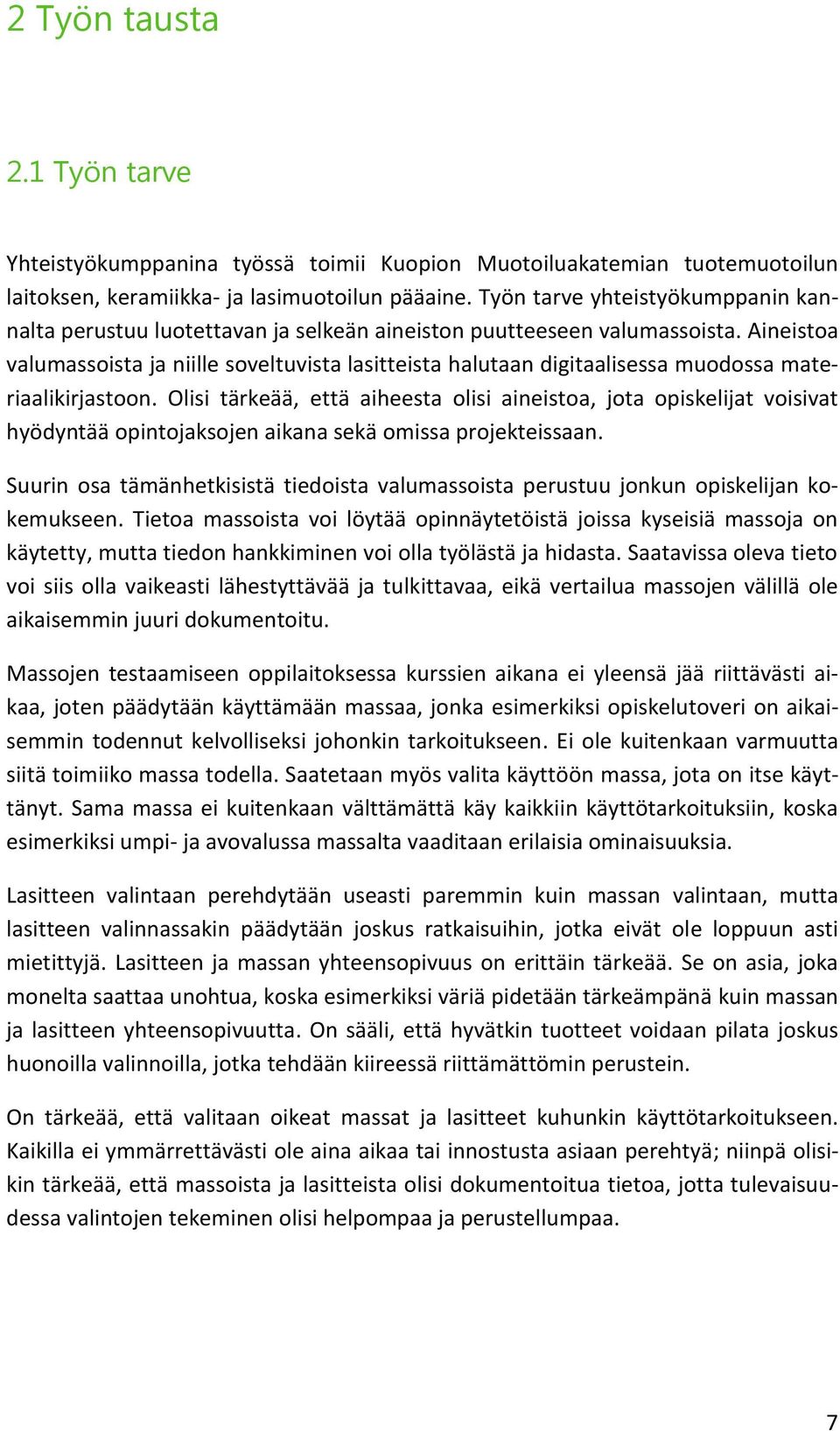 Aineistoa valumassoista ja niille soveltuvista lasitteista halutaan digitaalisessa muodossa materiaalikirjastoon.