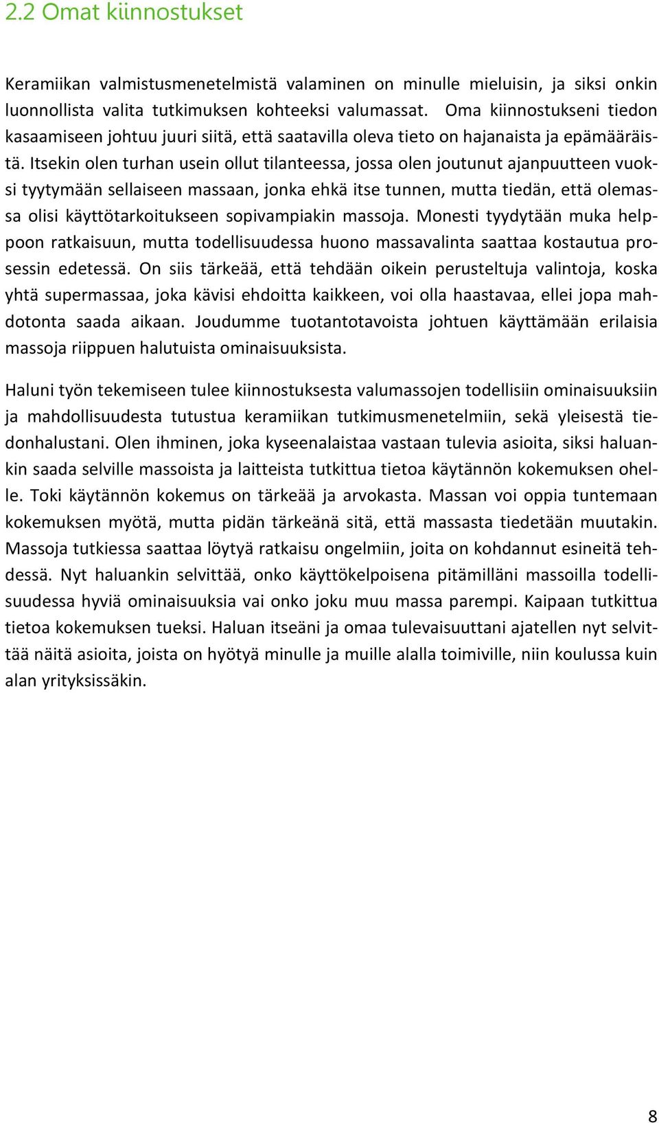 Itsekin olen turhan usein ollut tilanteessa, jossa olen joutunut ajanpuutteen vuoksi tyytymään sellaiseen massaan, jonka ehkä itse tunnen, mutta tiedän, että olemassa olisi käyttötarkoitukseen
