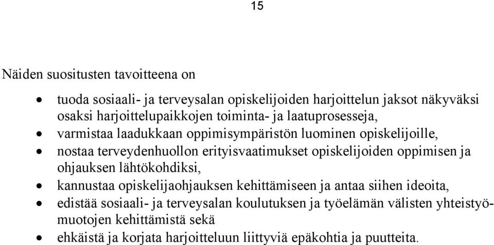 opiskelijoiden oppimisen ja ohjauksen lähtökohdiksi, kannustaa opiskelijaohjauksen kehittämiseen ja antaa siihen ideoita, edistää sosiaali- ja