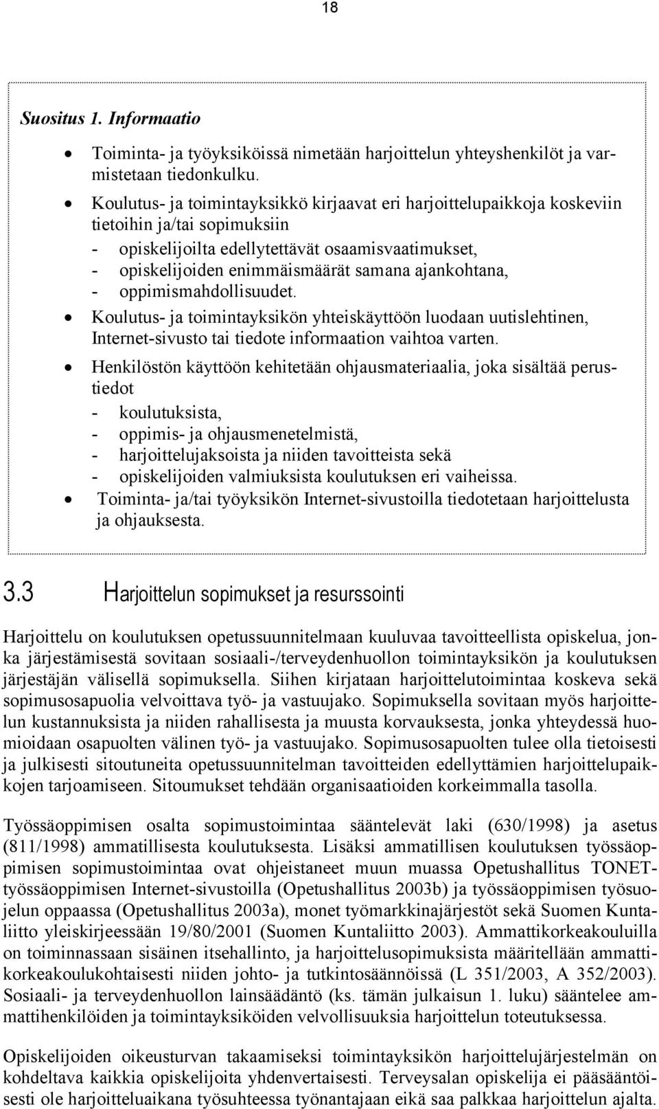 ajankohtana, - oppimismahdollisuudet. Koulutus- ja toimintayksikön yhteiskäyttöön luodaan uutislehtinen, Internet-sivusto tai tiedote informaation vaihtoa varten.