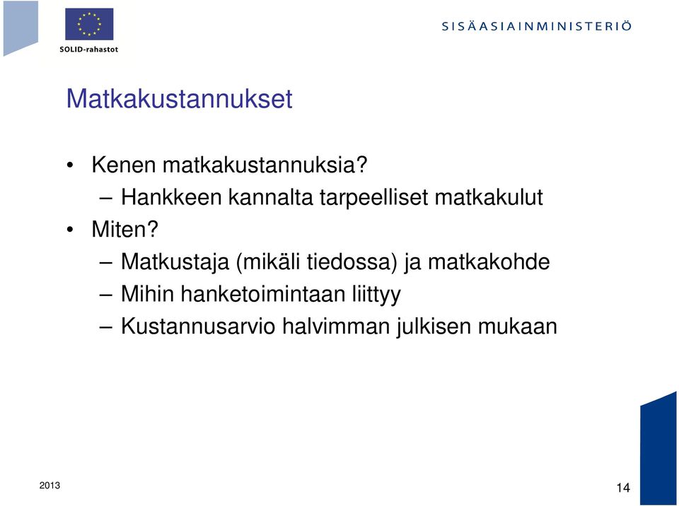 Matkustaja (mikäli tiedossa) ja matkakohde Mihin